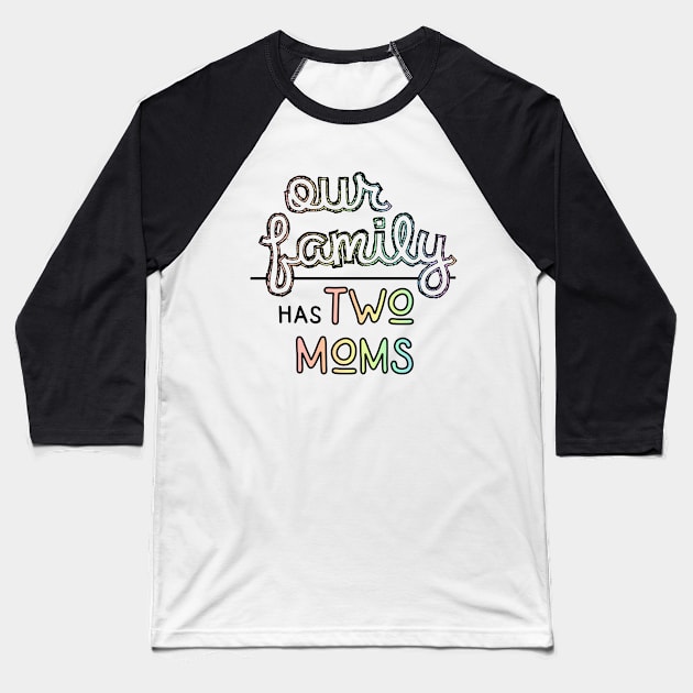 Our Family has Two Moms - Lesbian Parents Pastel Pride Baseball T-Shirt by SapphoStore